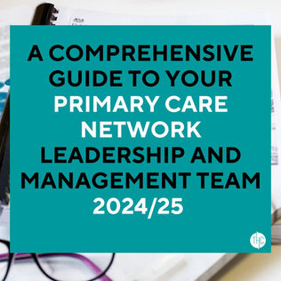 A Comprehensive Guide to your Primary Care Network Leadership and Management Team 2024/25