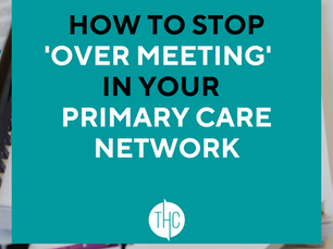 How To Stop 'Over Meeting' in your Primary Care Network