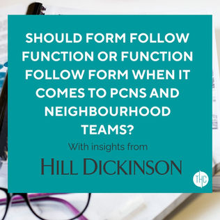 Should Form Follow Function or Function Follow Form when it comes to PCNs and Neighbourhood Teams?