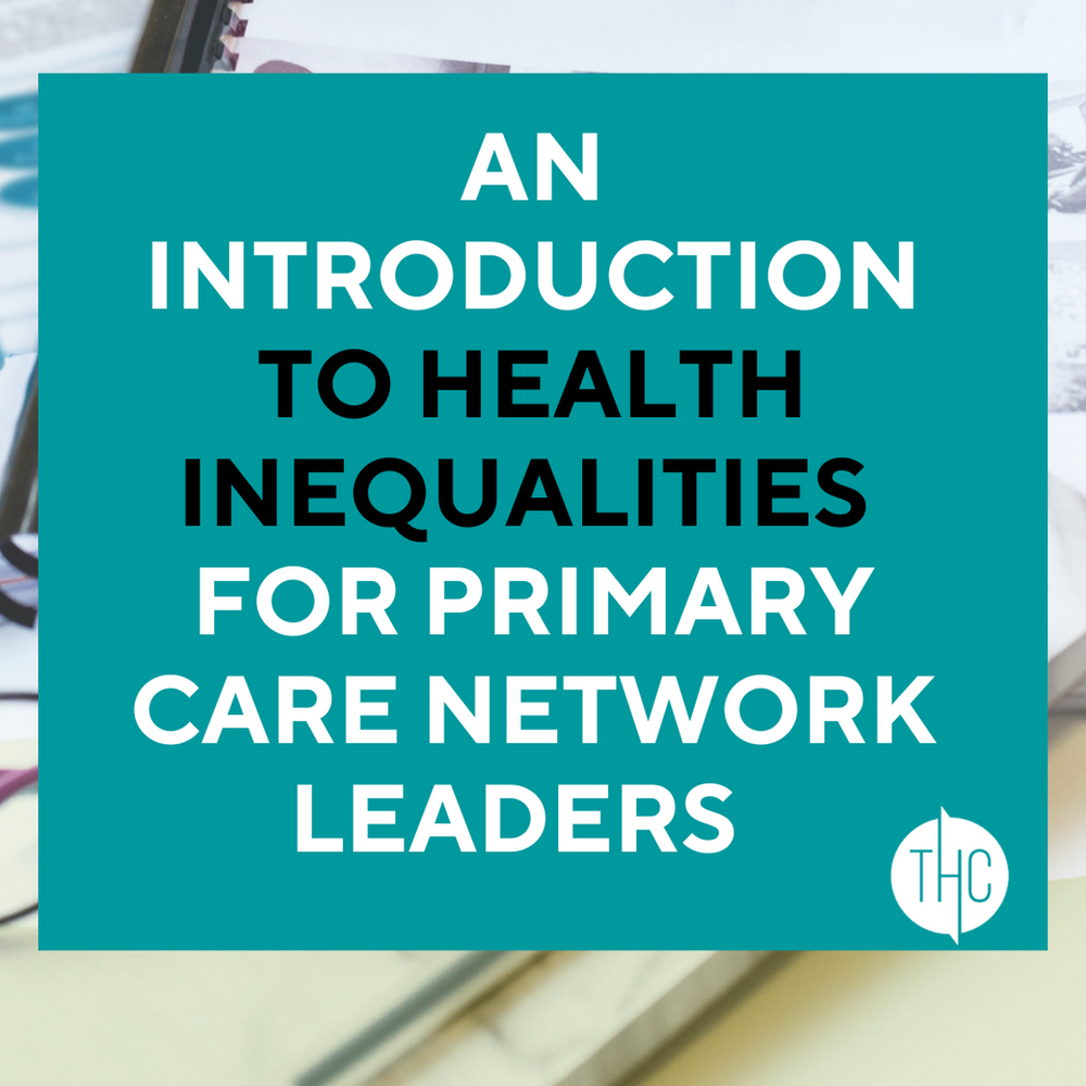 An Introduction to Health Inequalities for Primary Care Network Leaders