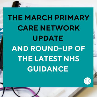 The March Primary Care Network Update and a Round-Up Of The Latest NHS Guidance