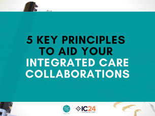 5 Key Principles to Aid Your Integrated Care Collaborations