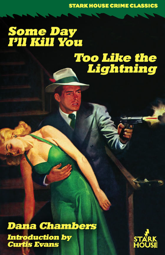 HARD BOILED NO MATTER THE SITUATON: DANA CHAMBERS' SOME DAY I'LL KILL YOU & TOO LIKE THE LIGHTENING