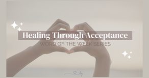 Healing Through Acceptance: Weekly Focus Series