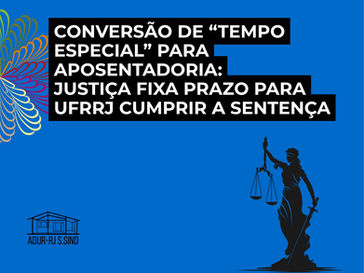 Conversão de "tempo especial" para aposentadoria: justiça fixa prazo para UFRRJ cumprir a sentença 
