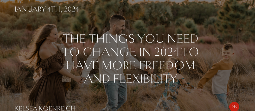 The Things You Need to Change in 2024 to Have More Freedom and Flexibility