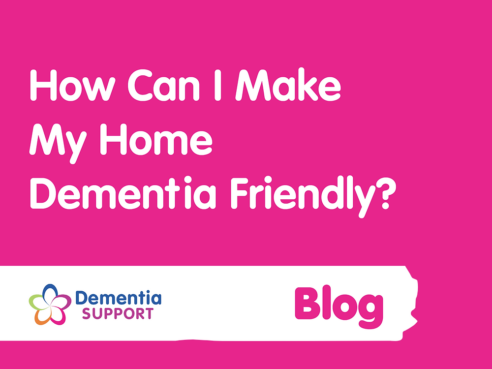 How Can I Make My Home Dementia Friendly How Can I Make My Home Dementia Friendly