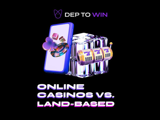 Why Online Casinos Are Better Than Land-Based Casinos | DepToWin