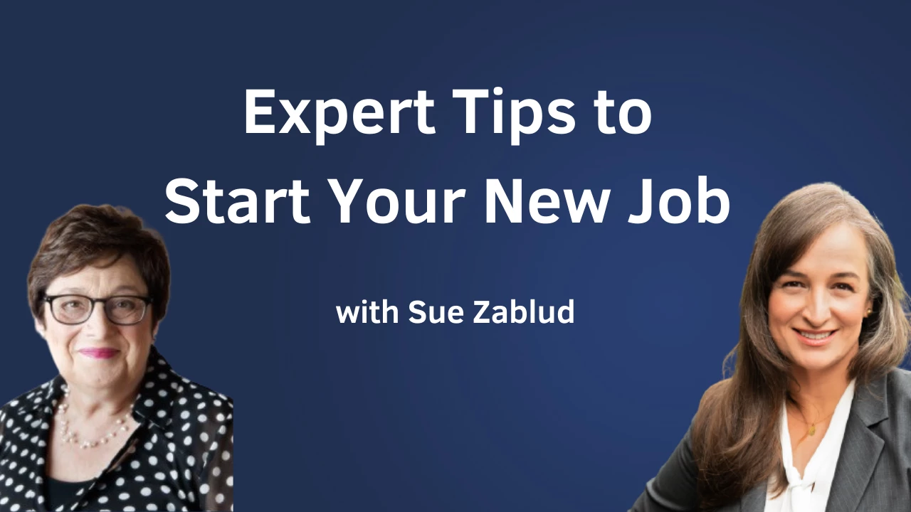 Episode 116 - Expert Tips and the power of the first 90 days on your new job - with Sue Zablud
