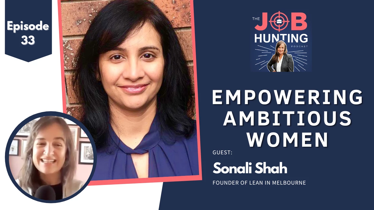 Episode 33 - Empowering women to achieve, with Founder of Lean In Melbourne, Sonali Shah