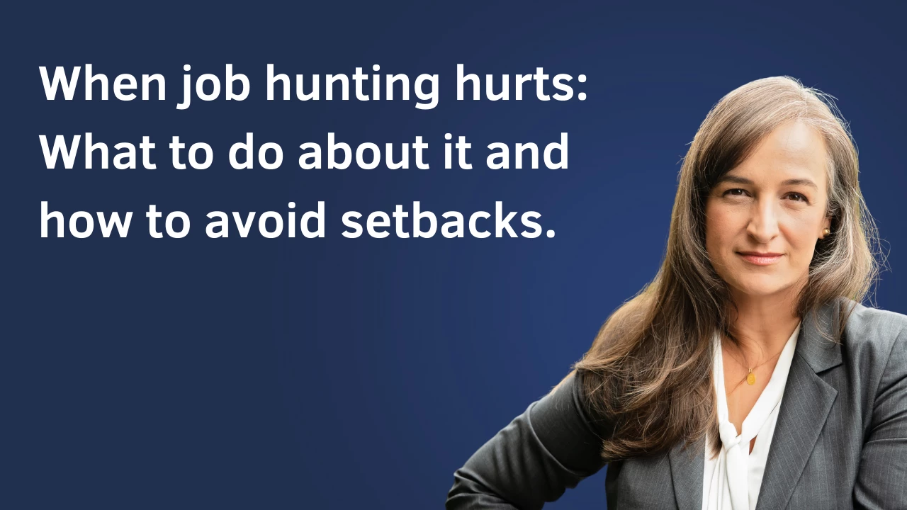 Episode 120 - When job hunting hurts: What to do about it and how to avoid setbacks