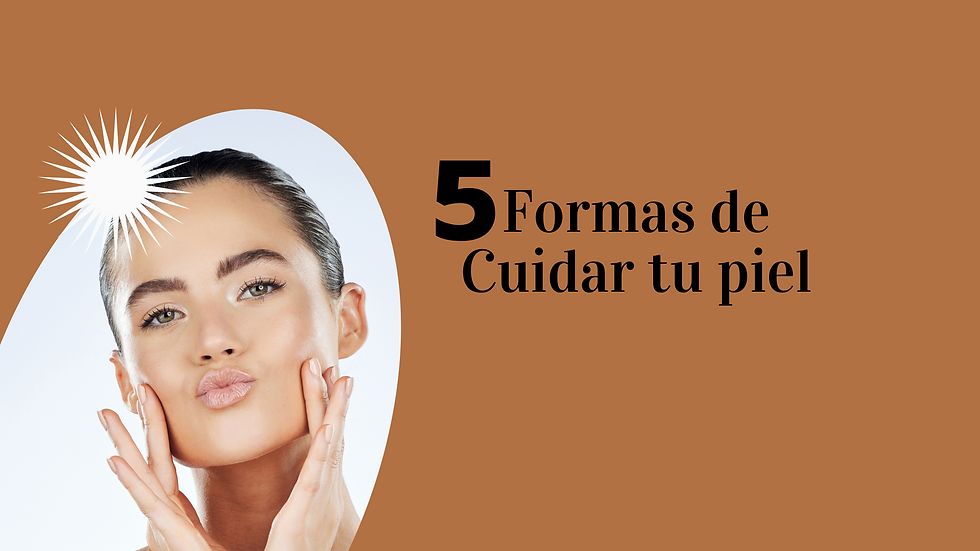5 Formas de Cuidar tu Piel