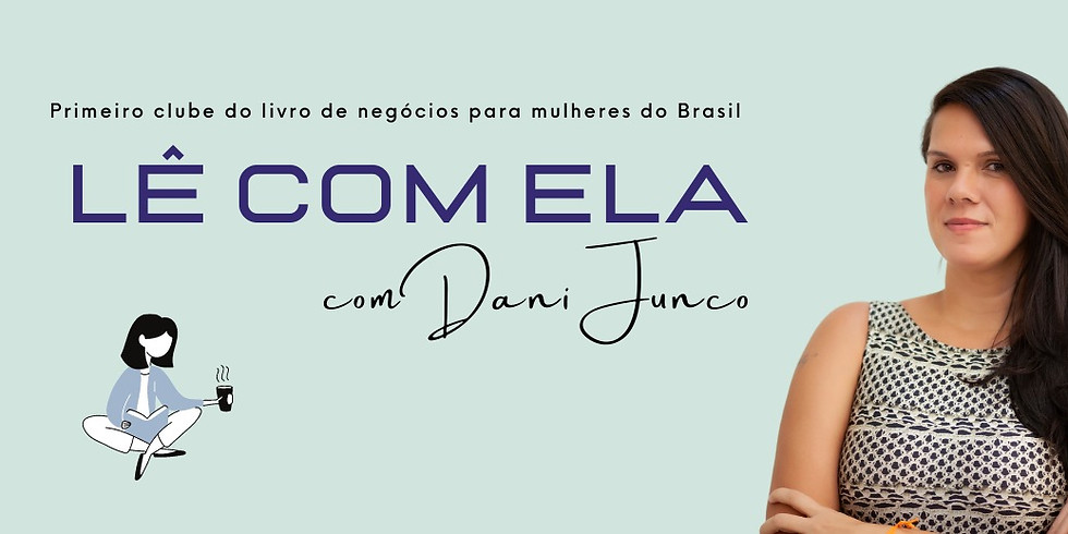Clube do livro Lê com ela - com Dani Junco e convidadas!