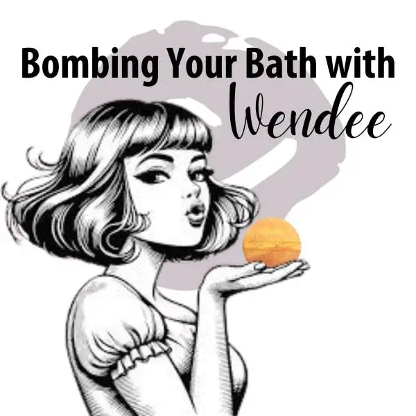 Bombing Your Bath with Wendee