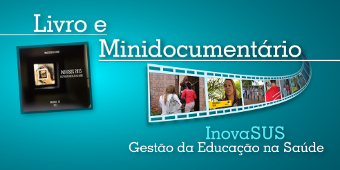 Ministério da Saúde lança Livro e Minidocumentário do InovaSUS – Gestão da Educação na Saúde