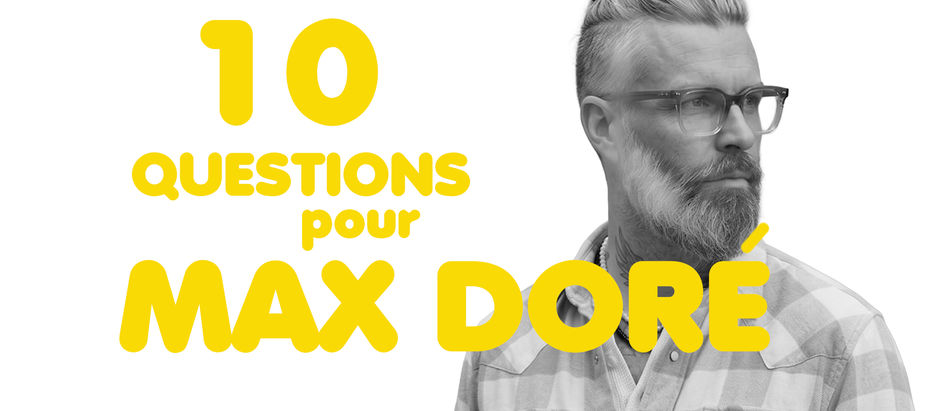 10 questions pour apprendre à connaître Max Doré