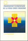 Philosophie Elementaire de la Rose-Croix moderne 