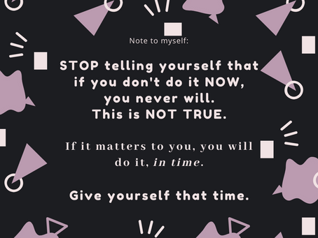 Note to myself: Take your time