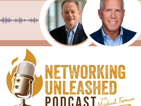 Networking Unleashed: Building Profitable Connections. An Interview with Larry Kaufman and Michael A Forman