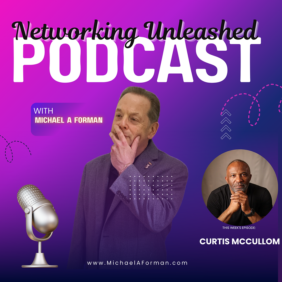 Networking Unleashed: Building Profitable Connections. An Interview with Curtis McCullom and Michael A Forman
