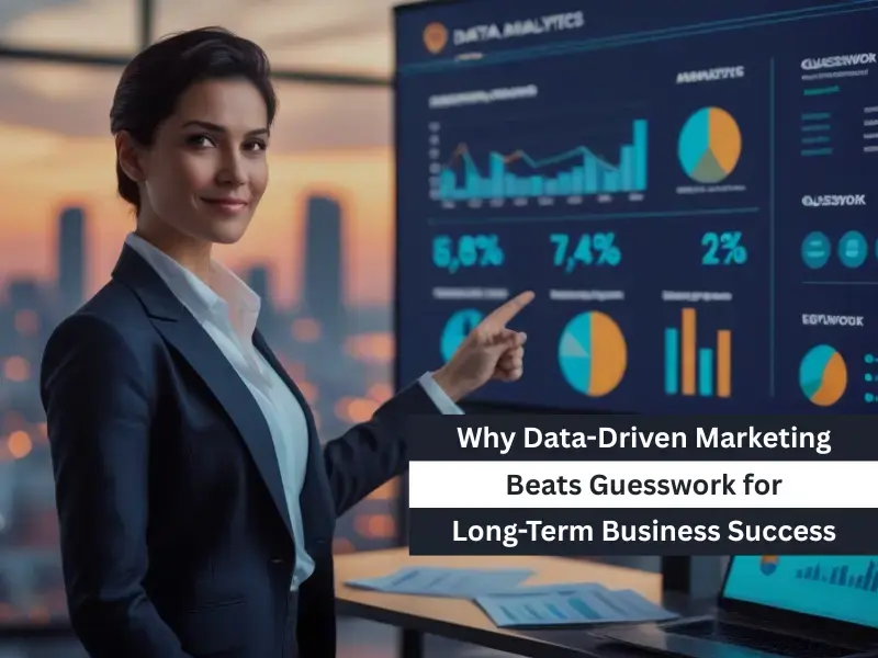 Why Data-Driven Marketing Beats Guesswork for Long-Term Business Success