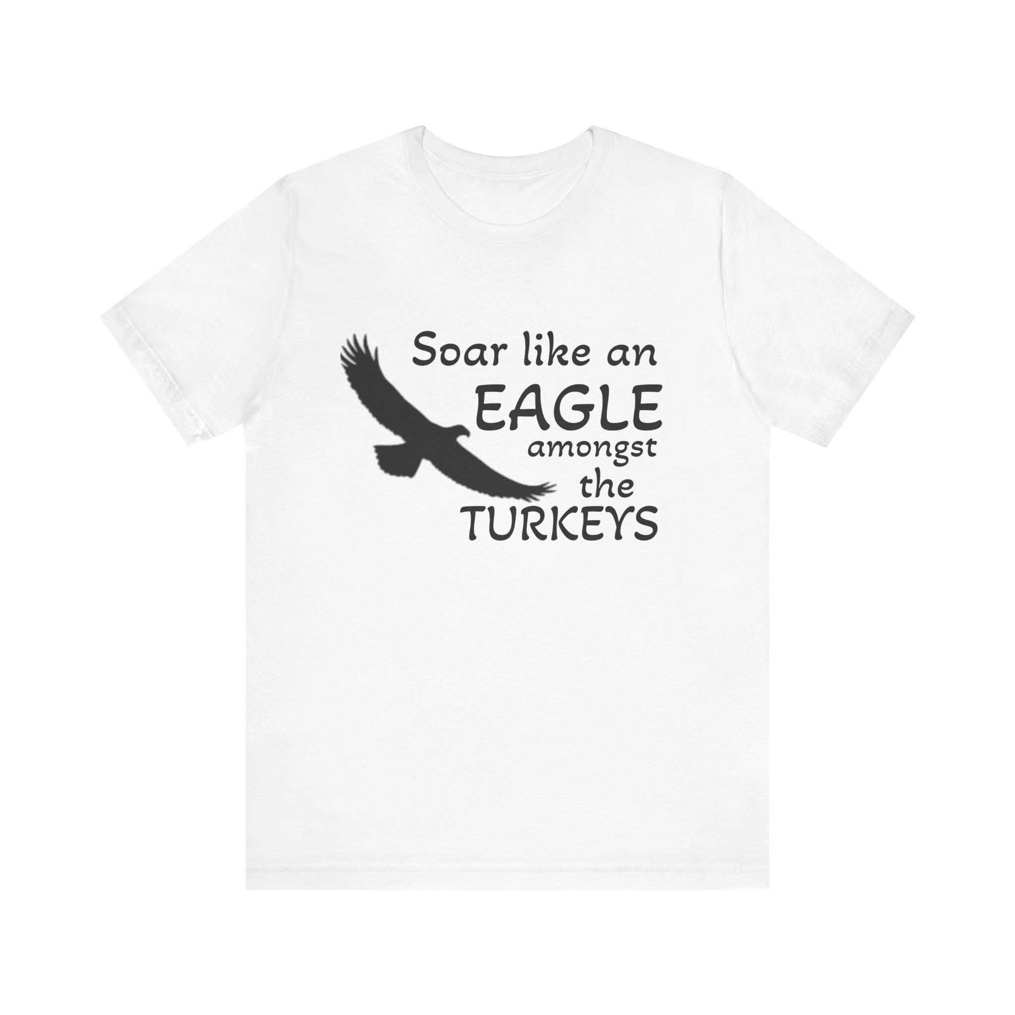 Soar like an Eagle Motivation Tshirt, softest T, 