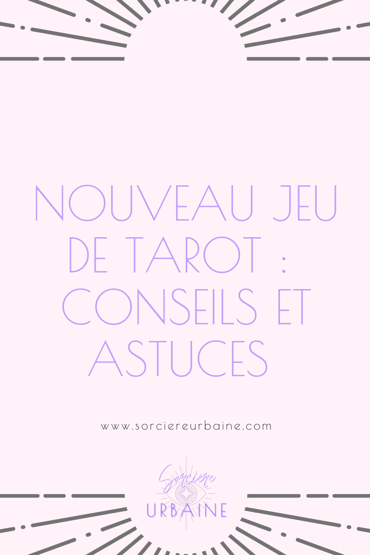 Les astuces et conseils après l'achat d'un nouveau jeu de Tarot.