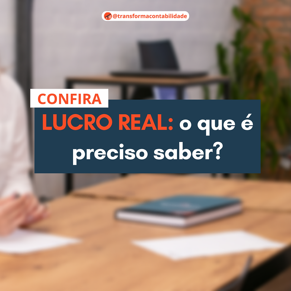 LUCRO REAL: o que é preciso saber?