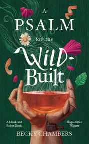 A concept book jacket featuring two hands cupped to form a teacup shape around a semi-circle of orange tea. Steam rises from the cup, turning into leaf and branch shapes as it reaches the back cover. Orange peel, pink hibiscus petals, a chamomile flower and a lemon balm leaf fall from the top of the page into the tea, surrounding the white text "A Psalm for the Wild Built". The bottom of the page has the author's name "Becky Chambers" .