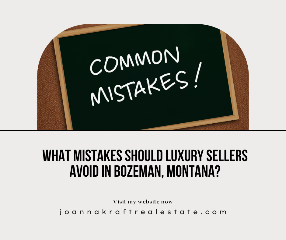 What Mistakes Should Luxury Sellers Avoid in Bozeman, Montana?