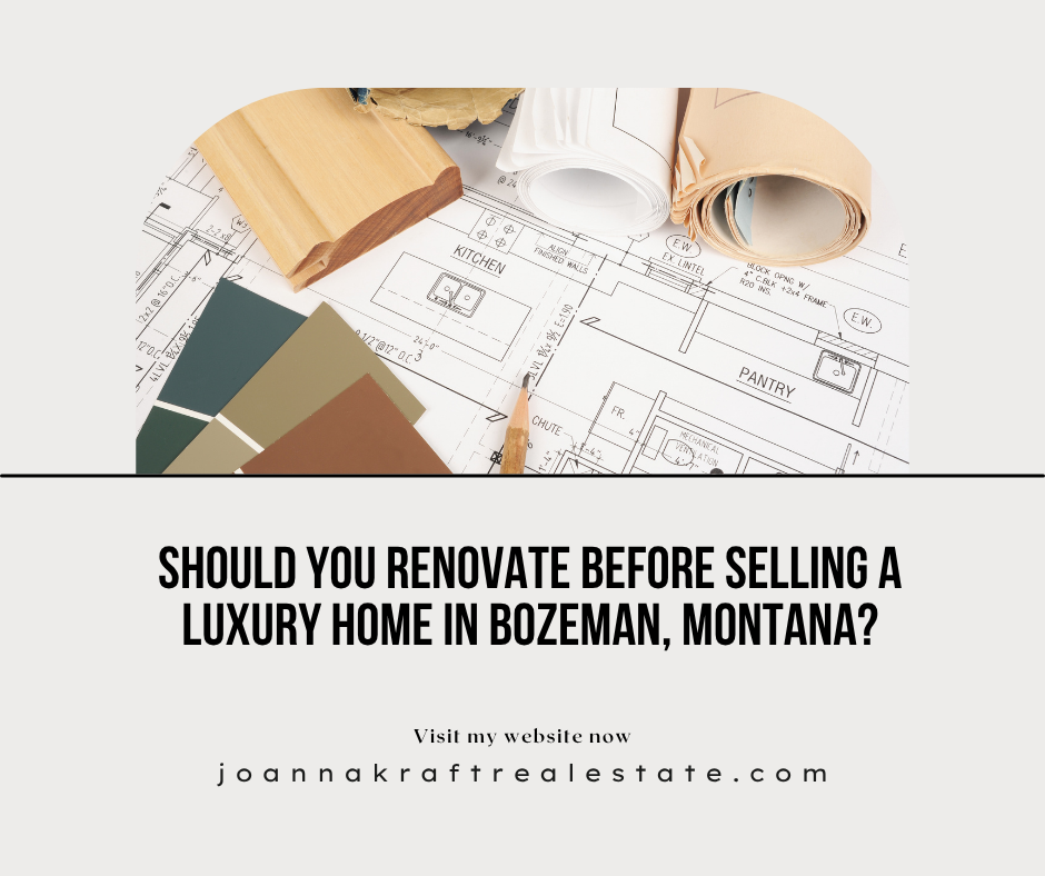 Should You Renovate Before Selling a Luxury Home in Bozeman, Montana?