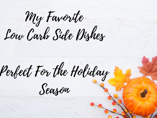 My Favorite Low Carb Side Dishes For Holidays