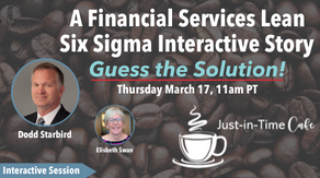 A Financial Services Lean Six Sigma Interactive Story, with Dodd Starbird.
