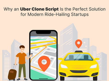 Why an Uber Clone Script Is the Perfect Solution for Modern Ride-Hailing Startups