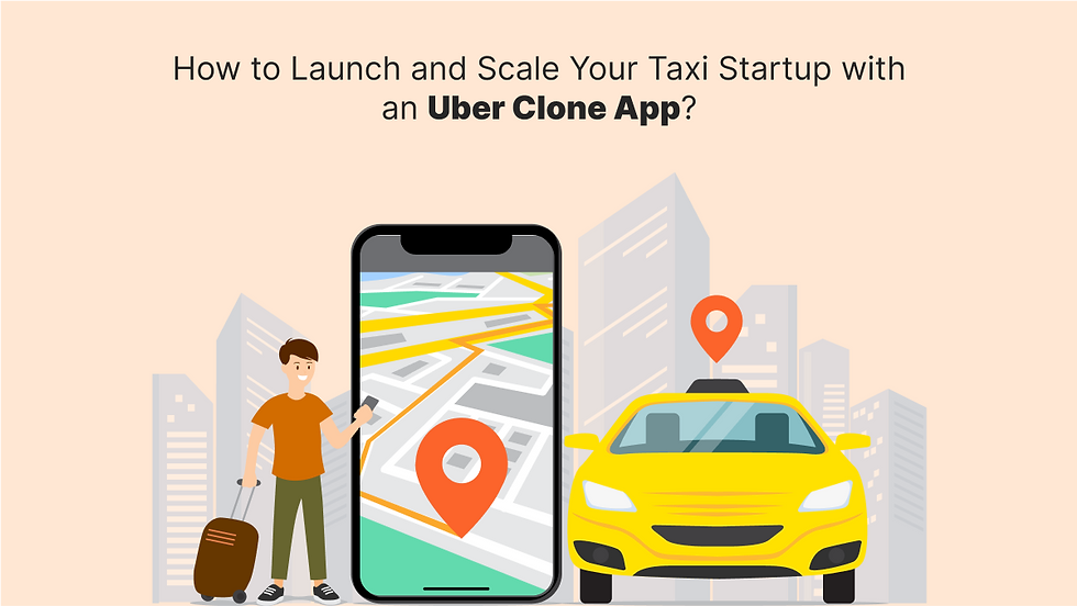 How to Launch and Scale Your Taxi Startup with an Uber Clone App?