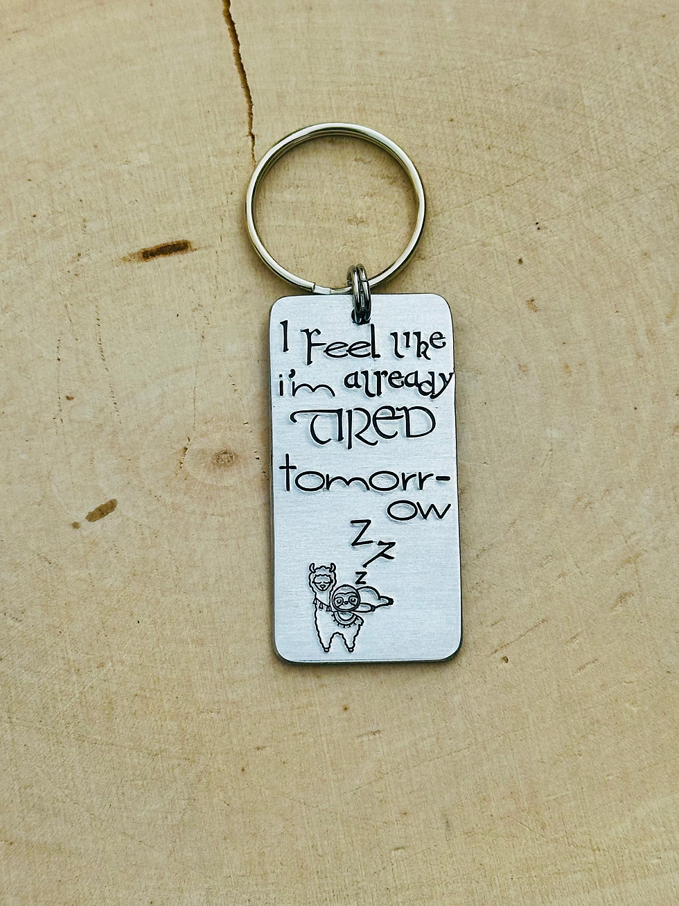 I Feel Like I'm Already Tired Tomorrow Keychain