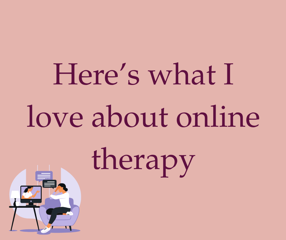 Here’s what I love about online therapy