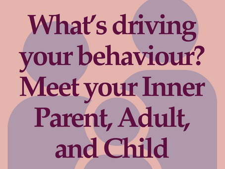 What’s driving your behaviour? Meet your Inner Parent, Adult, and Child