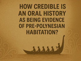 New Zealand's First Settlers: Credibility of Māori Oral History Evidence