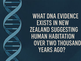 25. What DNA evidence exists in New Zealand suggesting human habitation over two thousand years ago?