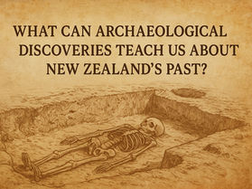 15. What can archaeological discoveries teach us about New Zealand’s past?