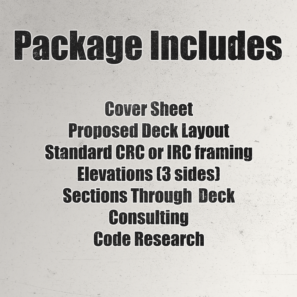 Package Includes: Cover Sheet, Deck Layout, Framing, Elevations, Sections, Consulting, Code Research