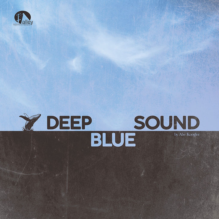 Image depicts, centered, the words: DEEP BLUE SOUND by Abe Koogler. Blue sky on top half, dark sea on bottom half. A whale leaps out next to the word "Deep". In upper left corner, the words Alley Repertory Theater