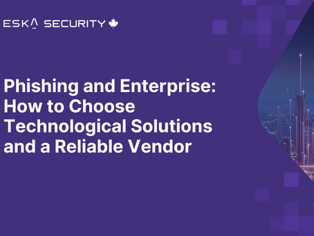 Phishing and Enterprise: How to Choose Technological Solutions and a Reliable Vendor