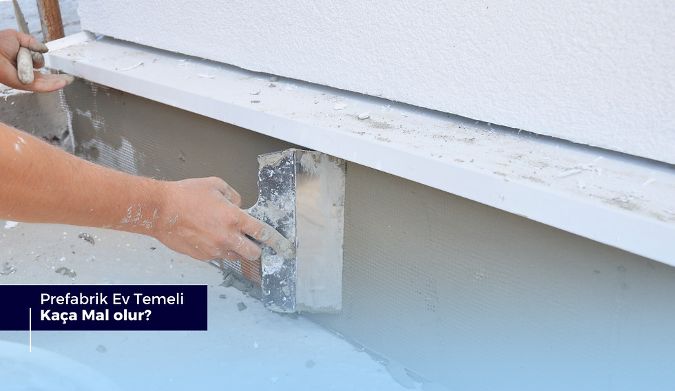Prefabrik Ev Temeli Kaça Mal Olur?