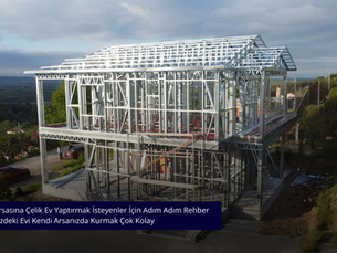 Kendi Arsasına Çelik Ev Yaptırmak İsteyenler İçin Adım Adım Rehber