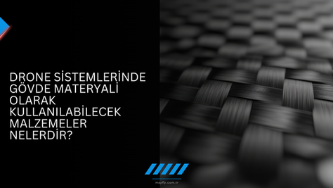 Drone Sistemlerinde Gövde Materyali Olarak Kullanılabilecek Malzemeler Nelerdir?