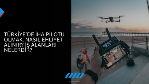 Türkiye’de İHA Pilotu Olmak: Nasıl Ehliyet Alınır? İş Alanları Nelerdir?