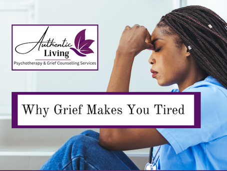 A woman in scrubs sits against a wall, looking tired and stressed. Text reads, "Why Grief Makes You Tired." Logo: Authentic Living.