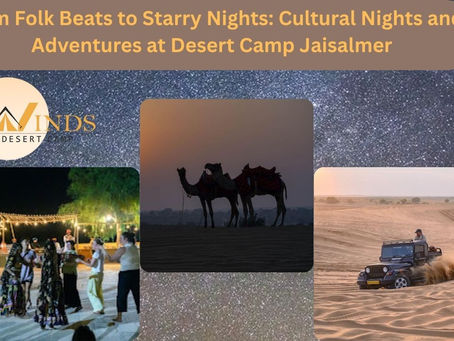 From Folk Beats to Starry Nights: Cultural Nights and Adventures at Desert Camp Jaisalmer